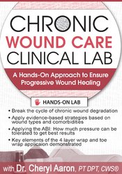 Cheryl Aaron - Chronic Wound Care Clinical Lab - A Hands-On Approach to Ensure Progressive Wound Healing