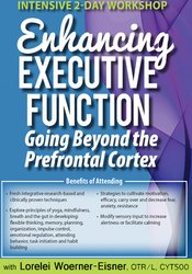 Lorelei Woerner-Eisner - Intensive 2-Day Workshop - Enhancing Executive Function - Going Beyond the Prefrontal Cortex