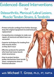 Michael T. Gross - Evidence-Based Interventions for Osteoarthritis, Meniscal/Labral Lesions, Muscle/Tendon Strains, & Tendinitis
