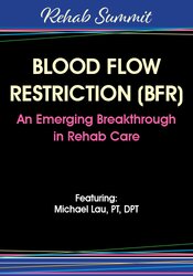 Michael Lau - Blood Flow Restriction (BFR) – An Emerging Breakthrough in Rehab Care