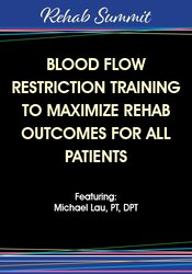 Michael Lau - Blood Flow Restriction Training to Maximize Rehab Outcomes for All Patients