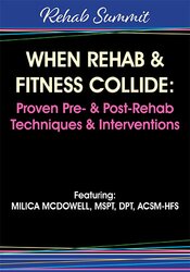 Milica McDowell - When Rehab & Fitness Collide - Proven Pre- & Post-Rehab Techniques & Interventions