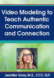 Jennifer Gray - Video Modeling to Teach Authentic Communication and Connection