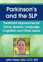 John Dean - Parkinson’s and the SLP - Treatment Approaches for Voice, Speech, Language, Cognition and Other Issues