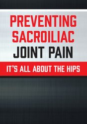 Jon Mulholland - Preventing Sacroiliac Joint Pain - It’s All About the Hips