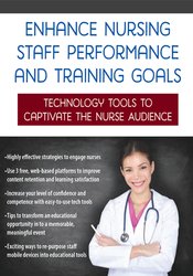 Renee Davis - Enhance Nursing Staff Performance and Training Goals - Technology Tools to Captivate the Nurse Audience
