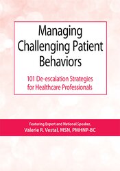 Valerie Vestal - Managing Challenging Patient Behaviors - 101 De-escalation Strategies for Healthcare Professionals