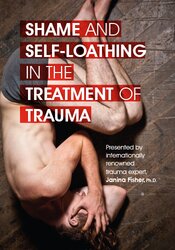 Janina Fisher - Shame and Self-Loathing in the Treatment of Trauma