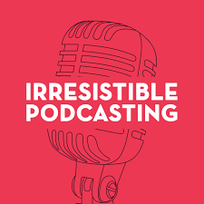 Adam Clark - Irresistible Podcasting