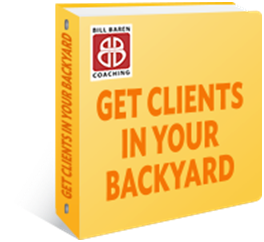 Bill Baren – Get Clients in Your Backyard