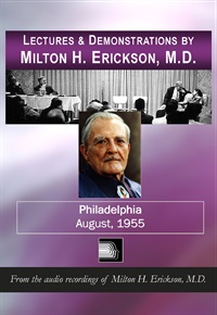 Lectures & Demonstrations by Milton H. Erickson, MD - Philadelphia - August, 1955