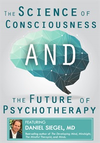 Daniel Siegel - The Science of Consciousness and the Future of Psychotherapy