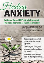 Carolyn Daitch - Healing Anxiety: Evidence-Based CBT, Mindfulness and Hypnosis Techniques that Really Work!