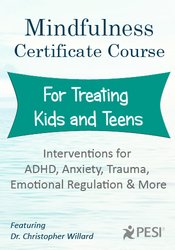 Christopher Willard - Mindfulness Certificate Course for Treating Kids and Teens