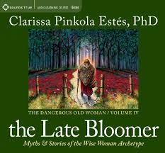 Clarissa Pinkola Estés - The Late Bloomer