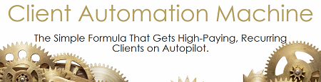 Client Automation Machine - Get High Paying Clients On Autopilot