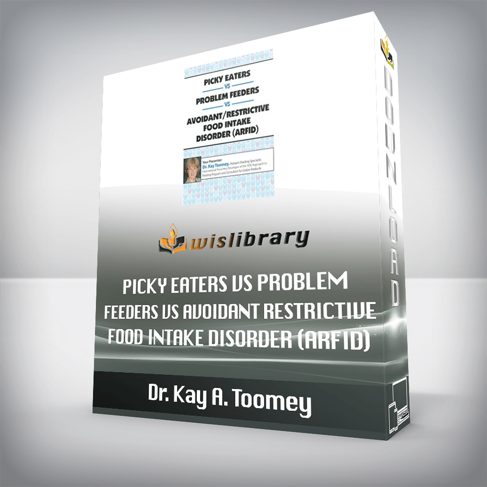 Dr. Kay A. Toomey – Picky Eaters vs Problem Feeders vs Avoidant/Restrictive Food Intake Disorder (ARFID)