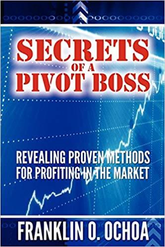 Franklin Ochoa - Secrets of a Pivot Boss: Revealing Proven Methods for Profiting in The Market