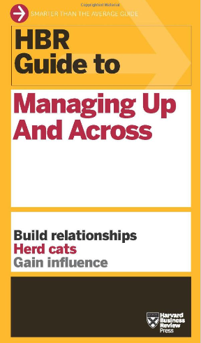 Harvard Business Review - HBR Guide To Managing Up And Across (HBR ...