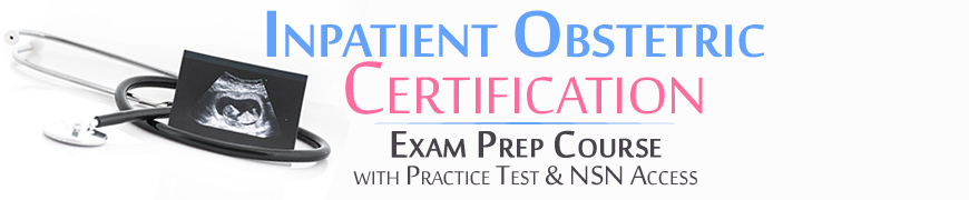 Inpatient Obstetric Certification Exam Prep Course with Practice Test & NSN Access