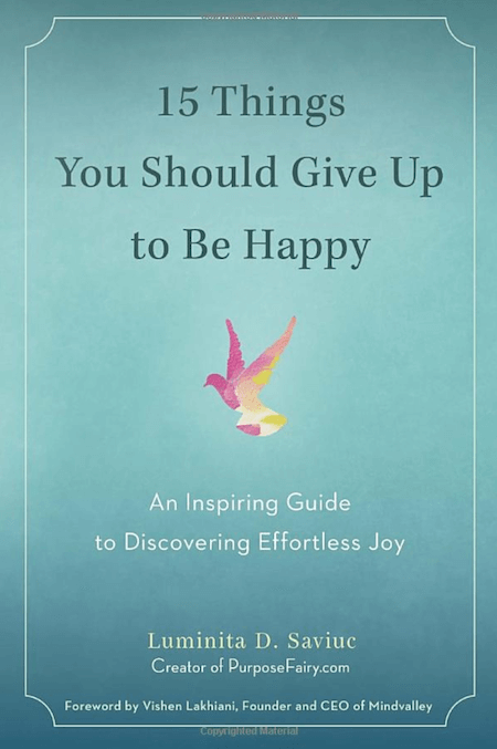 Luminita D. Saviuc - 15 Things You Should Give Up to Be Happy