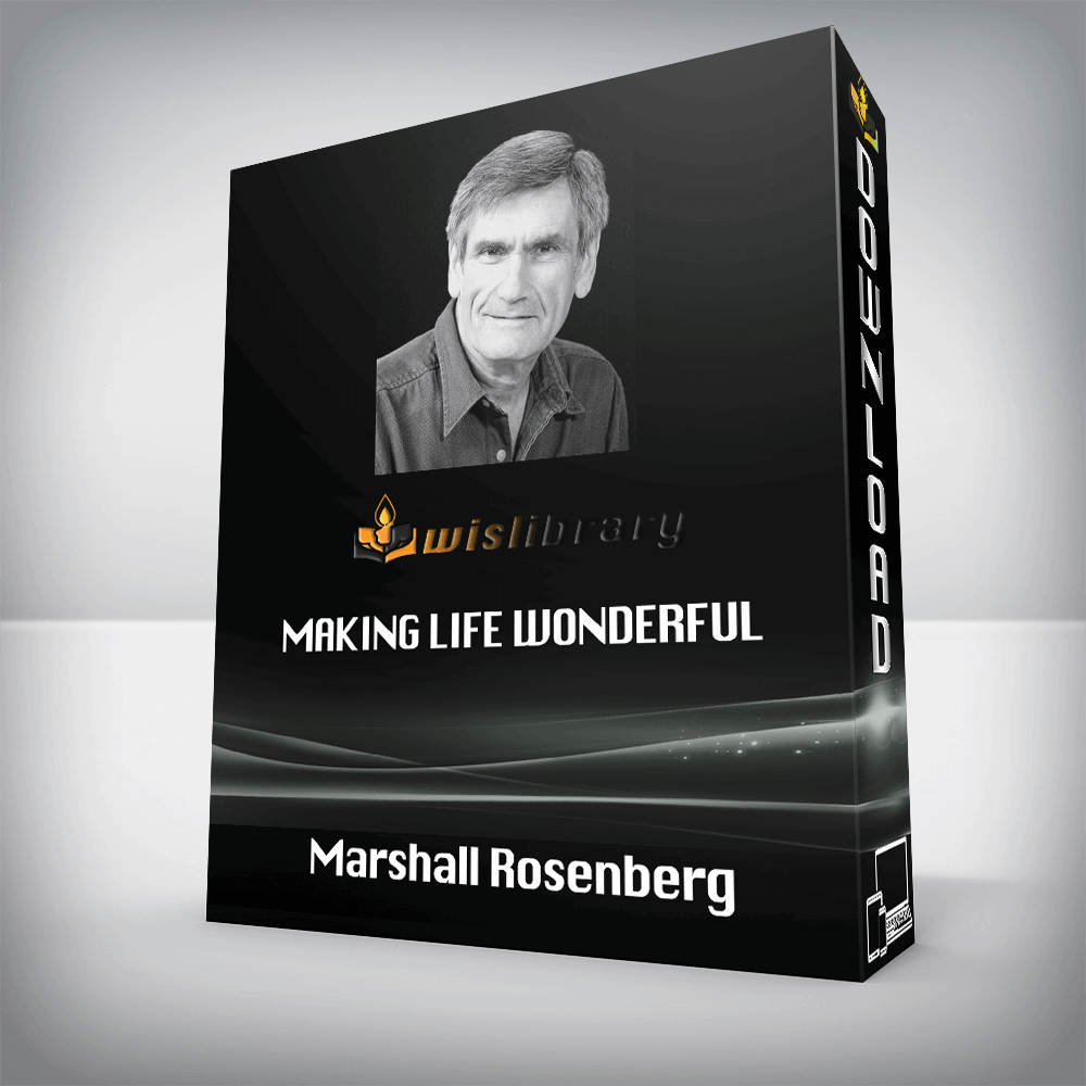 Marshall Rosenberg – Making Life Wonderful