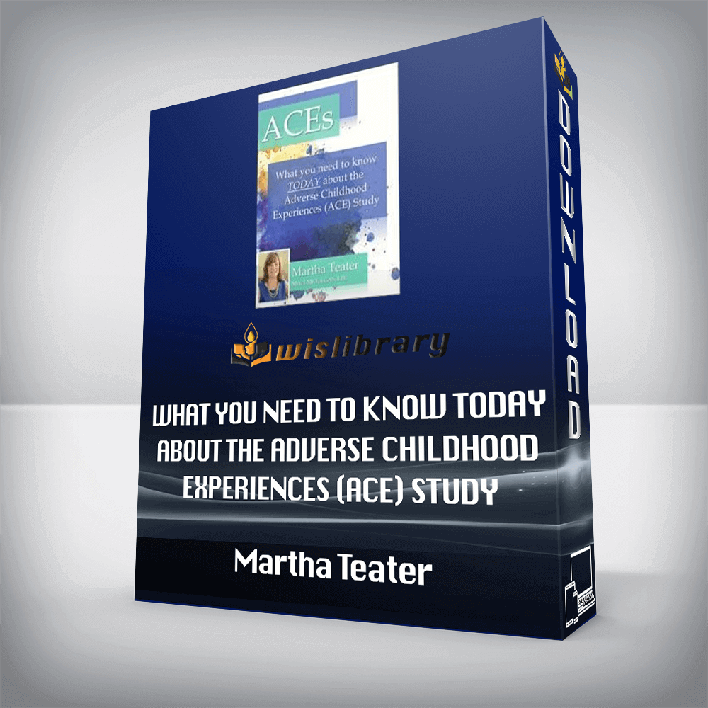 Martha Teater – ACEs – What You Need to Know TODAY About the Adverse Childhood Experiences (ACE) Study