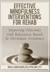 Ross LaBossiere - Effective Mindfulness Interventions for Rehab