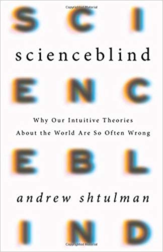 Scienceblind: Why Our Intuitive Theories About the World Are So Often Wrong