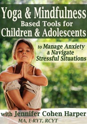 Jennifer Cohen Harper - Yoga & Mindfulness Based Tools for Children & Adolescents to Manage Anxiety & Navigate Stressful Situations