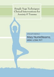 Mary NurrieStearns - Simple Yoga Techniques as Clinical Interventions for Anxiety and Trauma