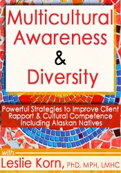 Leslie Korn - Multicultural Awareness & Diversity - Powerful Strategies to Improve Client Rapport & Cultural Competence Including Alaskan Natives