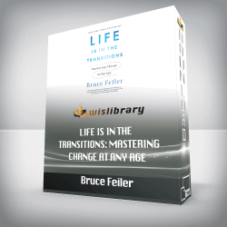 Bruce Feiler - Life Is in the Transitions: Mastering Change at Any Age