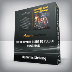 Dynamic Striking - The Ultimate Guide To Power Punching