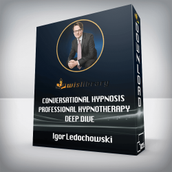 Igor Ledochowski - Conversational Hypnosis Professional Hypnotherapy Deep Dive