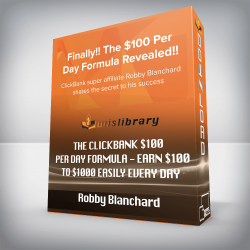 Robby Blanchard - The Clickbank $100 Per Day Formula - Earn $100 to $1000 Easily Every Day