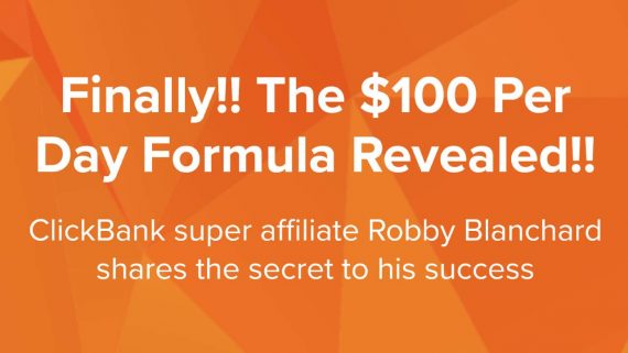 Robby Blanchard - The Clickbank $100 Per Day Formula - Earn $100 to $1000 Easily Every Day