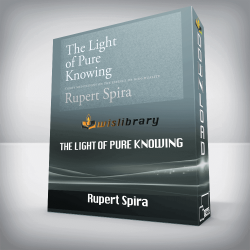 Rupert Spira - The Light of Pure Knowing: Thirty Meditations on the Essence of Non-Dual..