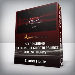 Charles Floate - Safe & Strong The Definitive Guide To Private Blog Networks