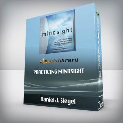 Daniel J. Siegel - PRACTICING MINDSIGHT