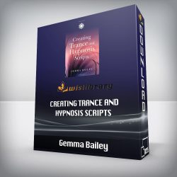 Gemma Bailey - Creating Trance and Hypnosis Scripts