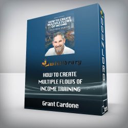 Grant Cardone - How to Create Multiple Flows of Income Training