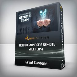 Grant Cardone - How to Manage a Remote Sale Team