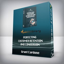 Grant Cardone - Perfecting Customer Retention and Conversion