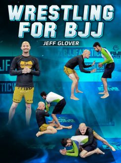 Jeff Glover - Wrestling For BJJ