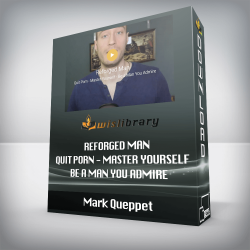 Mark Queppet - Reforged Man - Quit Porn - Master Yourself - Be a Man You Admire