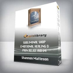 Shannon Matteson - Subliminal Shop - Emotional Healing & Pain Relief Aid V4