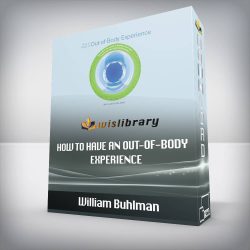 William Buhlman - How to Have an Out-of-Body Experience