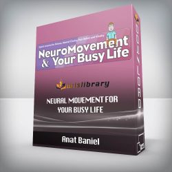 Anat Baniel - Neural Movement for Your Busy Life