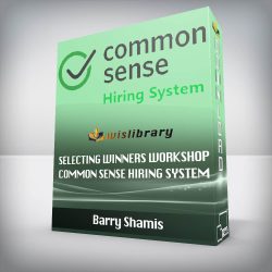 Barry Shamis - Selecting Winners Workshop - Common Sense Hiring System